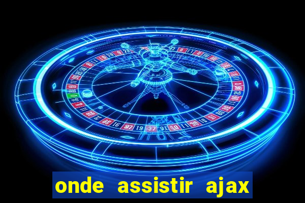 onde assistir ajax x fortuna sittard